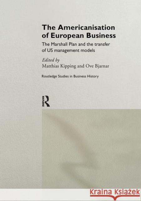 The Americanisation of European Business Matthias Kipping Ove Bjarnar Ove Byarnar 9780415171915 Routledge