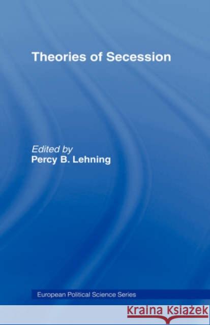 Theories of Secession Percy Lehning 9780415171922 Routledge