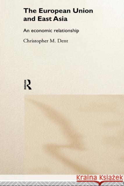 The European Union and East Asia: An Economic Relationship Dent, Christopher M. 9780415171991