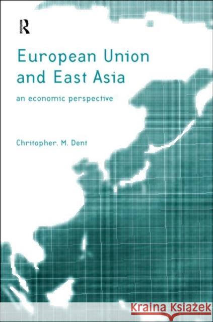 The European Union and East Asia: An Economic Relationship Dent, Christopher M. 9780415172004