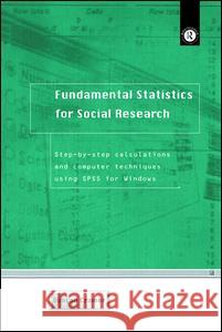Fundamental Statistics for Social Research : Step-by-Step Calculations and Computer Techniques Using SPSS for Windows Duncan Cramer 9780415172035 Routledge