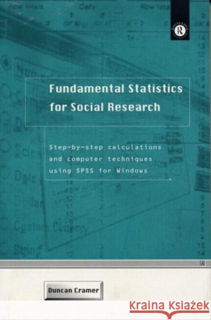 Fundamental Statistics for Social Research: Step-By-Step Calculations and Computer Techniques Using SPSS for Windows Cramer, Duncan 9780415172042 Routledge