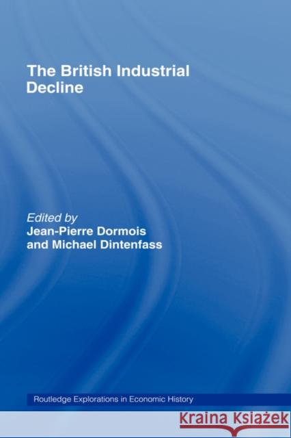 The British Industrial Decline Jean-Pierre Dormois Michael Dintenfass 9780415172318