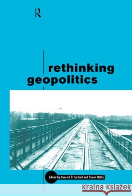 Rethinking Geopolitics Simon Dalby Gearoid O 9780415172509 Routledge