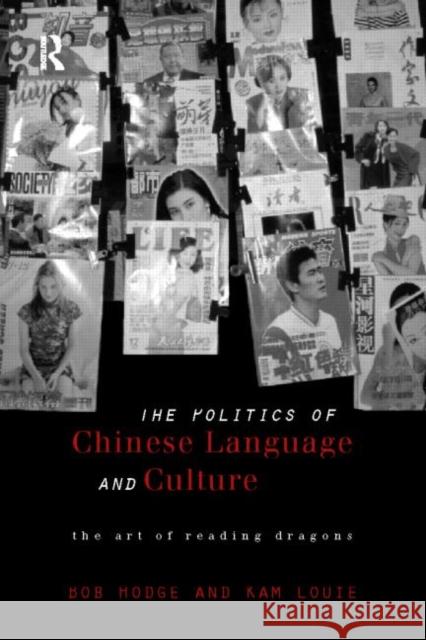 Politics of Chinese Language and Culture: The Art of Reading Dragons Hodge, Bob 9780415172660 Routledge