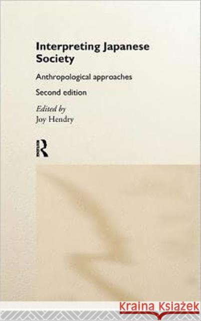 Interpreting Japanese Society: Anthropological Approaches Hendry, Joy 9780415172677 Routledge