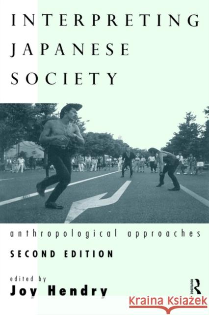 Interpreting Japanese Society: Anthropological Approaches Hendry, Joy 9780415172684 Routledge