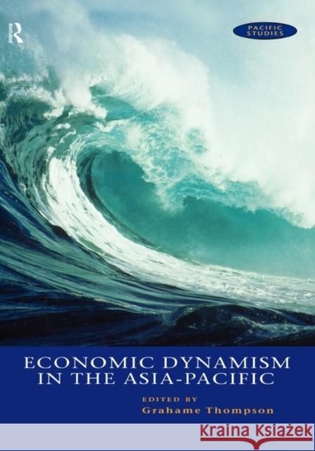 Economic Dynamism in the Asia-Pacific : The Growth of Integration and Competitiveness Grahame F. Thompson 9780415172738
