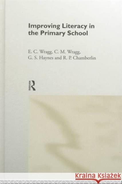 Improving Literacy in the Primary School Prof E C Wragg E. C. Wragg G. S. Haynes 9780415172875 Taylor & Francis