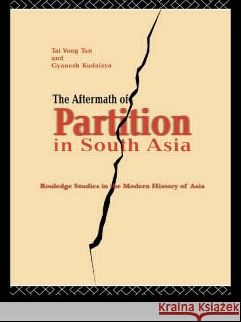 The Aftermath of Partition in South Asia Tai Yong Tan Gyanesh Kudaisya 9780415172974 Routledge