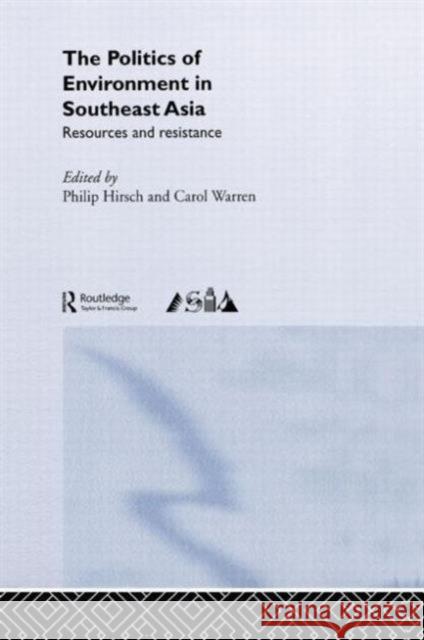 The Politics of Environment in Southeast Asia Philip Hirsch Carol Warren 9780415172981