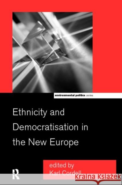 Ethnicity and Democratisation in the New Europe Karl Cordell 9780415173124 Routledge
