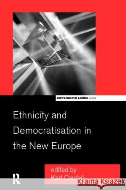 Ethnicity and Democratisation in the New Europe Karl Cordell 9780415173124