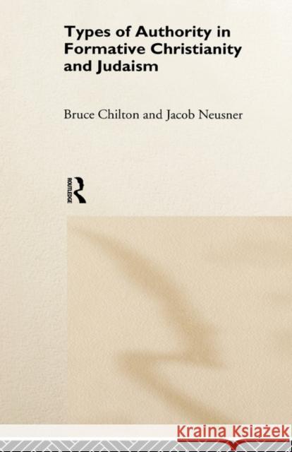 Types of Authority in Formative Christianity and Judaism Bruce Chilton Jacob Neusner 9780415173254