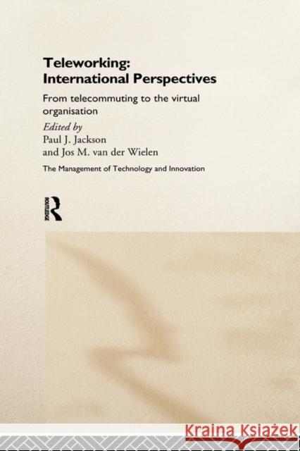 Teleworking: New International Perspectives from Telecommuting to the Virtual Organisation Jackson, Paul J. 9780415173544 Taylor & Francis