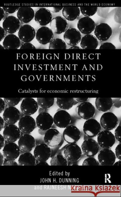 Foreign Direct Investment and Governments: Catalysts for economic restructuring Dunning, John 9780415173551 Routledge