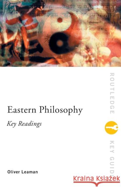 Eastern Philosophy: Key Readings: Key Readings Leaman, Oliver 9780415173582 0