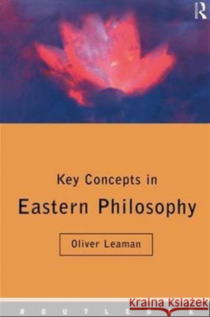 Key Concepts in Eastern Philosophy Oliver Leaman 9780415173629 Routledge