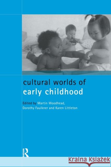 Cultural Worlds of Early Childhood Martin Woodhead Dorothy Faulkner Karen Littleton 9780415173728 Routledge