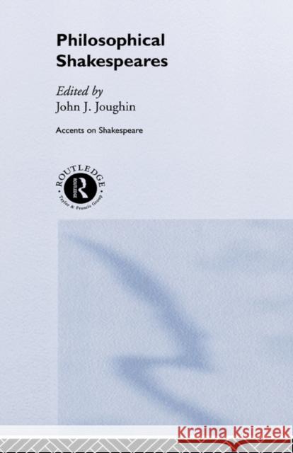 Philosophical Shakespeares John J. Joughin 9780415173889 Routledge