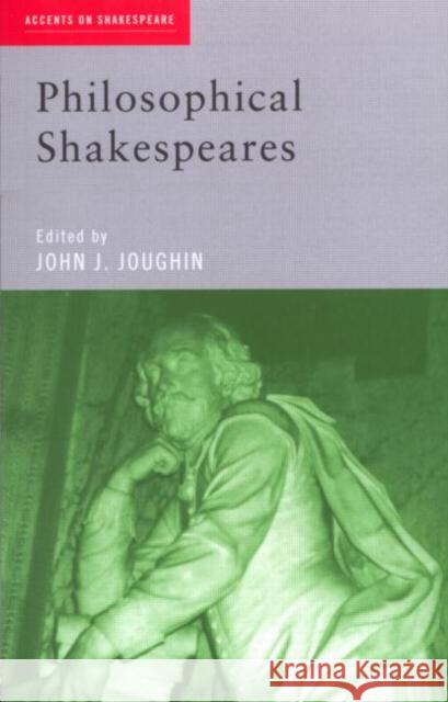 Philosophical Shakespeares John J. Joughin 9780415173896 Routledge