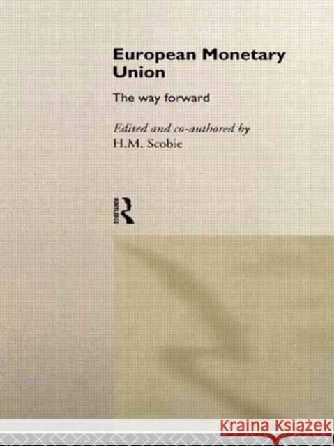 European Monetary Union: The Way Forward Scobie, H. M. 9780415174084 Routledge