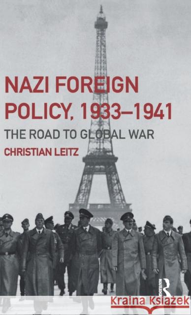 Nazi Foreign Policy, 1933-1941: The Road to Global War Leitz, Christian 9780415174237 Routledge