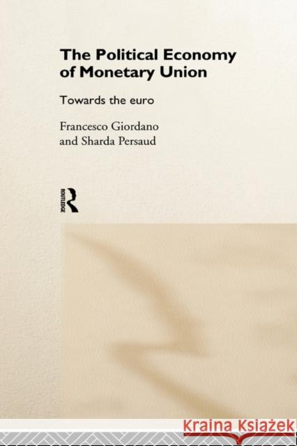 The Political Economy of Monetary Union: Towards the Euro Giordano, Francesco 9780415174428 Routledge