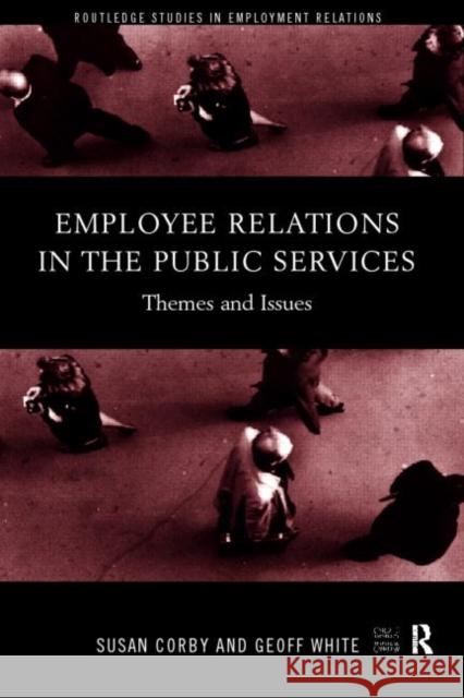 Employee Relations in the Public Services: Themes and Issues Corby, Susan 9780415174442 Routledge