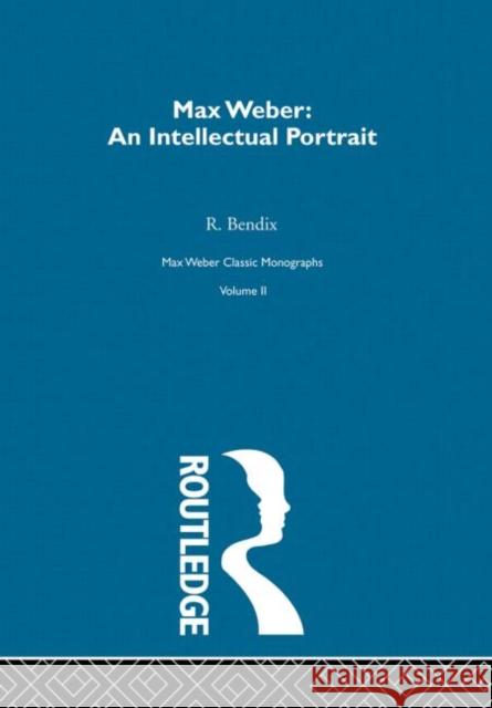 Max Weber:Intelct Portrait V 2 Reinhard Bendix Bryan Turner 9780415174534