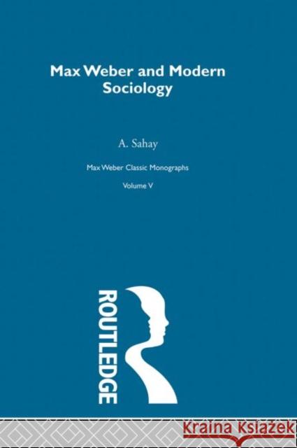 Max Weber & Mod Sociology  V 5 Arun Sahay Bryan S. Turner 9780415174565 Routledge