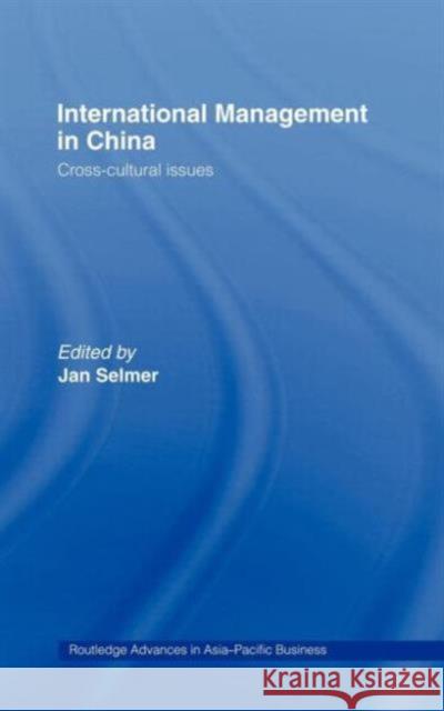International Management in China : Cross-Cultural Issues Jan Selmer 9780415174602 Routledge