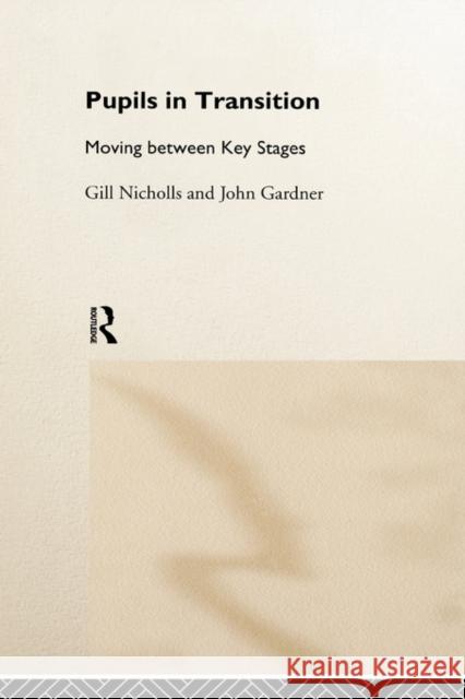 Pupils in Transition John Gardner Professor Gill Nicholls John Gardner 9780415174664 Taylor & Francis