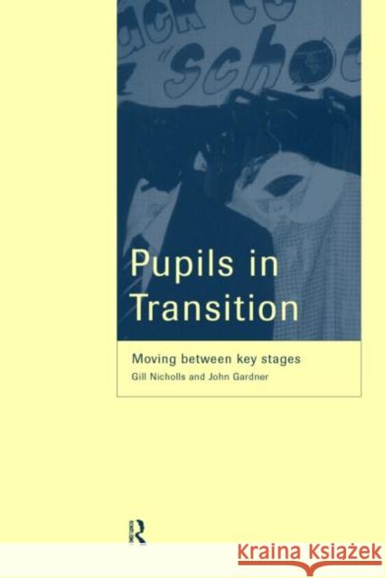 Pupils in Transition Gill Nicholls John Gardner 9780415174671 Routledge