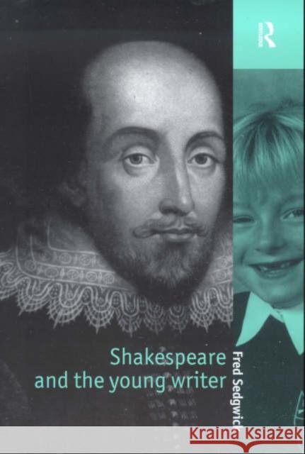 Shakespeare and the Young Writer Fred Sedgwick 9780415174695 Routledge