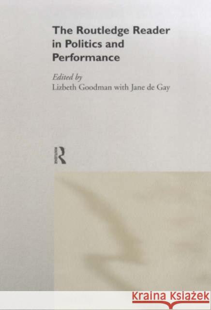 The Routledge Reader in Politics and Performance Lizbeth Goodman Jane d 9780415174725 Routledge