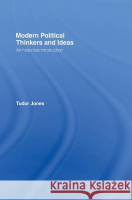 Modern Political Thinkers and Ideas : An Historical Introduction Tudor Jones 9780415174763 Routledge