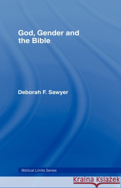 God, Gender and the Bible Deborah F. Sawyer Sawyer Deborah 9780415174831