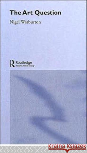 The Art Question Nigel Warburton 9780415174893 Routledge