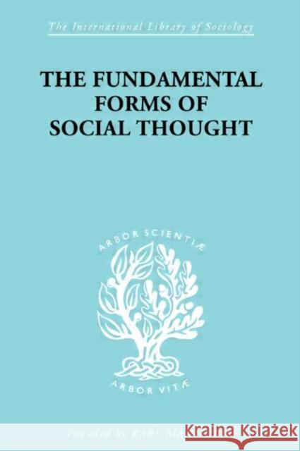 The Fundamental Forms of Social Thought : An Essay in Aid of Deeper Understanding of History of Ideas Werner Stark Stark Werner 9780415175050 Routledge
