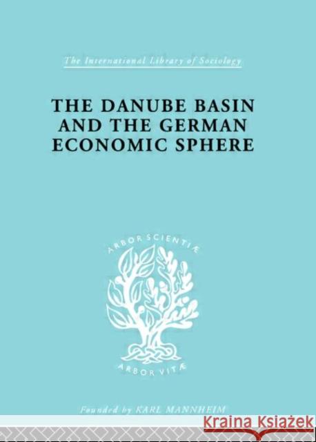 The Danube Basin and the German Economic Sphere Antonin Basch Antonin Basch  9780415175241