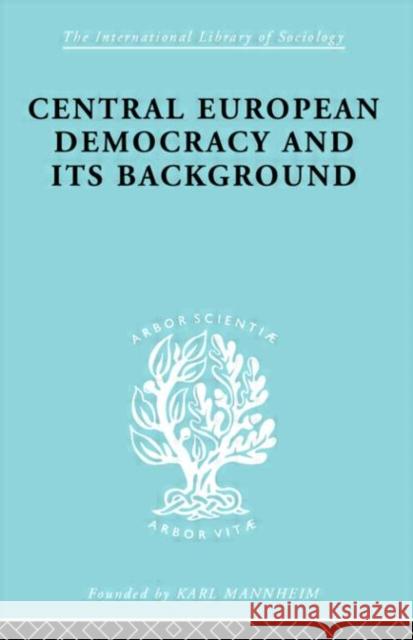 Central European Democracy and its Background : Economic and Political Group Organizations R. Schlesinger Schlesinger Rud 9780415175395 Routledge