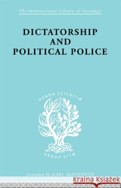 Dictatorship and Political Police : The Technique of Control by Fear E. K. Bramstedt 9780415175425 Routledge