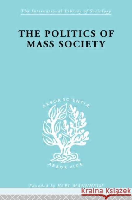 Politics of Mass Society William Kornhauser William Kornhauser  9780415175555 Taylor & Francis