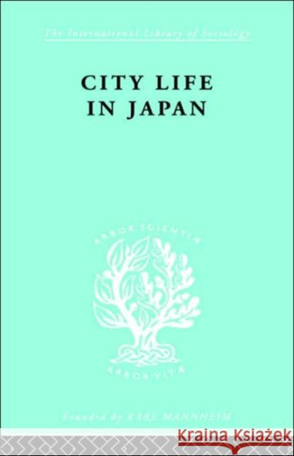 City Life in Japan : A Study of a Tokyo Ward R. P. Dore Dore R. P. 9780415175593 Routledge