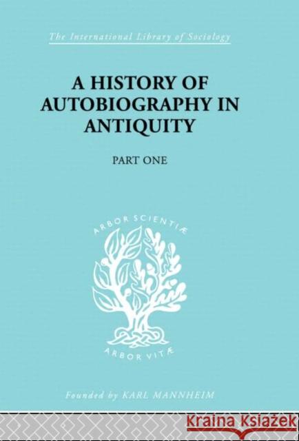 A History of autobiography in Antiquity : Part 1 Georg Misch E. W. Dickes 9780415176088 Routledge