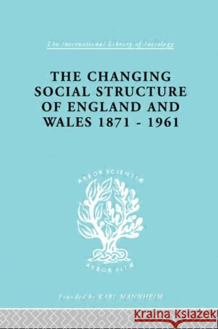The Changing Social Structure of England and Wales David C. Marsh 9780415176163 Routledge