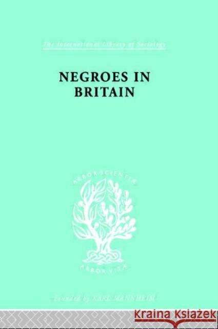 Negroes in Britain : A Study of Racial Relations in English Society Kenneth Little Leonard Bloom 9780415176309