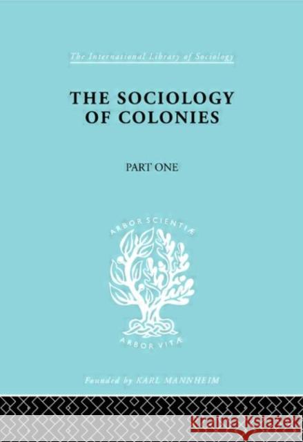 The Sociology of the Colonies [Part 1] : An Introduction to the Study of Race Contact Rene Maunier Maunier Rene 9780415176354 Routledge