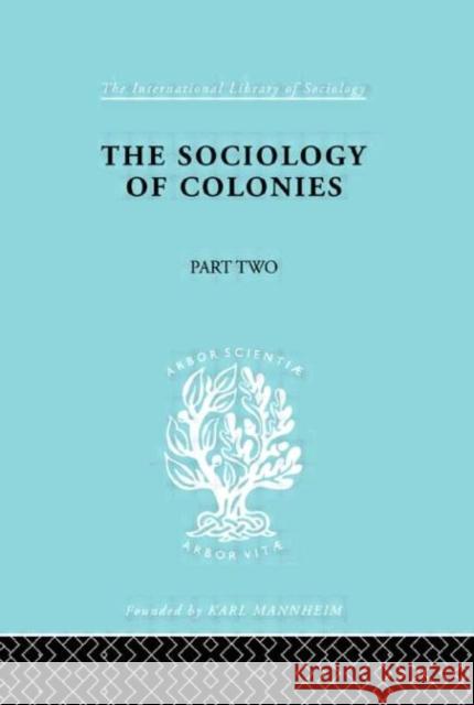 The Sociology of Colonies [Part 2] : An Introduction to the Study of Race Contact Rene Maunier E. O. Lorimer 9780415176361 Routledge